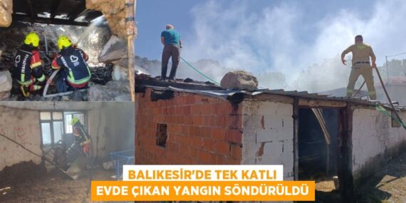BALIKESİR’DE TEK KATLI EVDE ÇIKAN YANGIN SÖNDÜRÜLDÜ