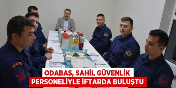 ODABAŞ, SAHİL GÜVENLİK PERSONELİYLE İFTARDA BULUŞTU
