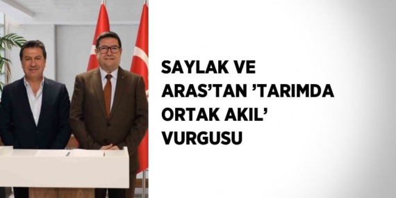 SAYLAK VE ARAS’TAN ’TARIMDA ORTAK AKIL’ VURGUSU