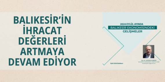 BALIKESİR’İN İHRACAT DEĞERLERİ ARTMAYA DEVAM EDİYOR