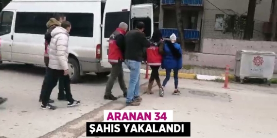 ARANAN 34 ŞAHIS YAKALANDI