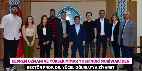 DEPREM UZMANI VE YÜKSEK MİMAR YOSHİNORİ MORİWAKİ’DEN  REKTÖR PROF. DR. YÜCEL OĞURLU’YA ZİYARET