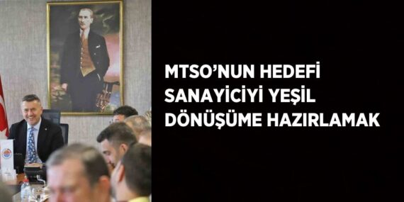 MTSO’NUN HEDEFİ SANAYİCİYİ YEŞİL DÖNÜŞÜME HAZIRLAMAK