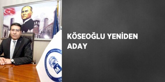 KÖSEOĞLU YENİDEN ADAY