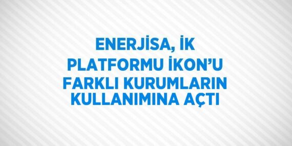 ENERJİSA, İK PLATFORMU İKON’U FARKLI KURUMLARIN KULLANIMINA AÇTI