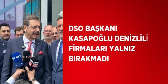 DSO BAŞKANI KASAPOĞLU DENİZLİLİ FİRMALARI YALNIZ BIRAKMADI