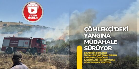 ÇÖMLEKÇİ’DEKİ YANGINA MÜDAHALE SÜRÜYOR