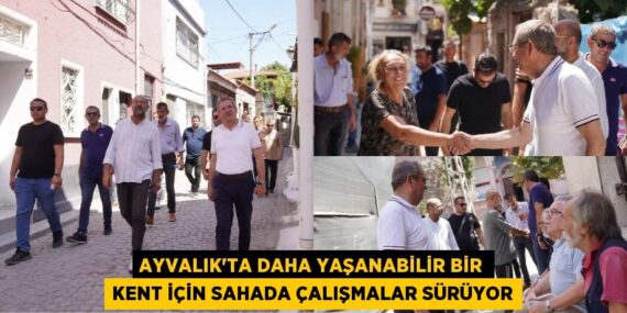 AYVALIK’TA DAHA YAŞANABİLİR BİR KENT İÇİN SAHADA ÇALIŞMALAR SÜRÜYOR