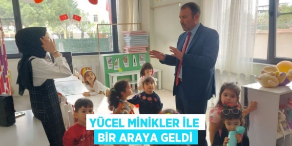 YÜCEL MİNİKLER İLE BİR ARAYA GELDİ