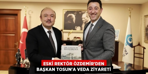 ESKİ REKTÖR ÖZDEMİR’DEN BAŞKAN TOSUN’A VEDA ZİYARETİ