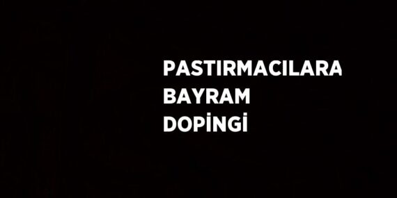 PASTIRMACILARA BAYRAM DOPİNGİ