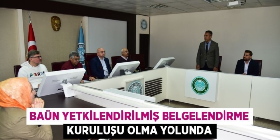 BAÜN YETKİLENDİRİLMİŞ BELGELENDİRME KURULUŞU OLMA YOLUNDA