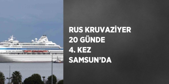 RUS KRUVAZİYER 20 GÜNDE 4. KEZ SAMSUN’DA