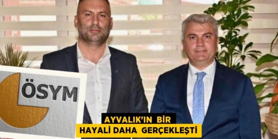 AYVALIK’IN  BİR HAYALİ DAHA  GERÇEKLEŞTİ