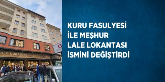 KURU FASULYESİ İLE MEŞHUR LALE LOKANTASI İSMİNİ DEĞİŞTİRDİ