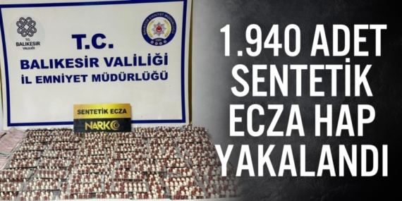 1.940 ADET SENTETİK ECZA HAP YAKALANDI
