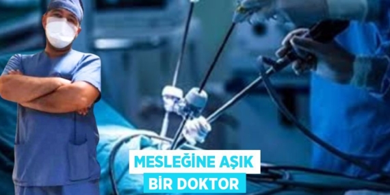 MESLEĞİNE AŞIK BİR DOKTOR