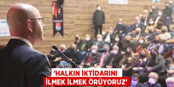 “HALKIN İKTİDARINI  İLMEK İLMEK ÖRÜYORUZ”