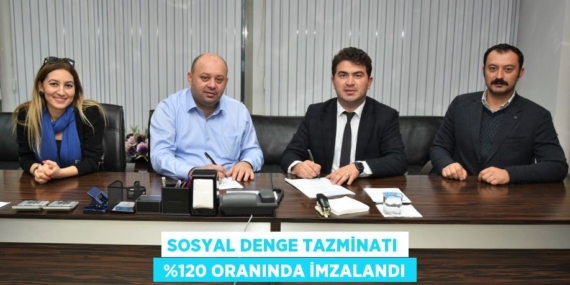 SOSYAL DENGE TAZMİNATI  %120 ORANINDA İMZALANDI
