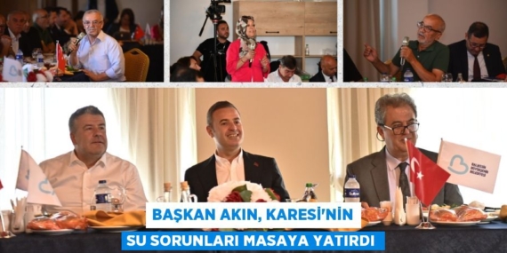 BAŞKAN AKIN, KARESİ’NİN SU SORUNLARI MASAYA YATIRDI