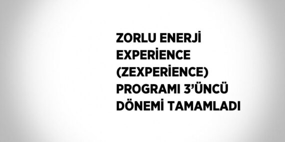 ZORLU ENERJİ EXPERİENCE (ZEXPERİENCE) PROGRAMI 3’ÜNCÜ DÖNEMİ TAMAMLADI