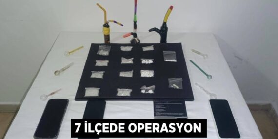 7 İLÇEDE OPERASYON