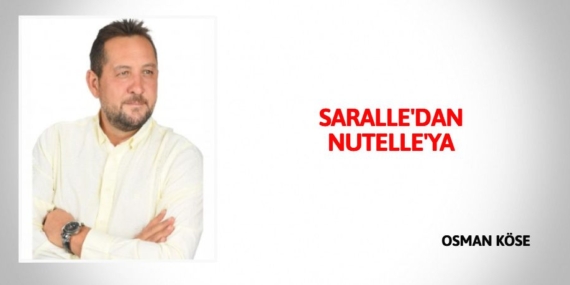 SARALLE’DAN NUTELLE’YA