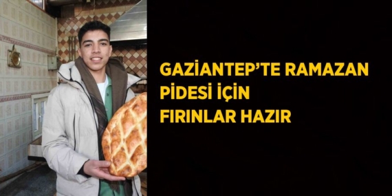 GAZİANTEP’TE RAMAZAN PİDESİ İÇİN FIRINLAR HAZIR