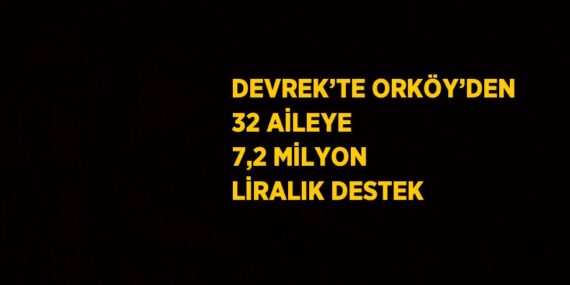 DEVREK’TE ORKÖY’DEN 32 AİLEYE 7,2 MİLYON LİRALIK DESTEK