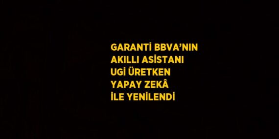 GARANTİ BBVA’NIN AKILLI ASİSTANI UGİ ÜRETKEN YAPAY ZEKÂ İLE YENİLENDİ