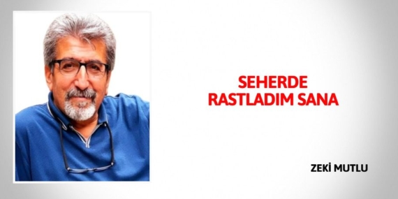 SEHERDE RASTLADIM SANA
