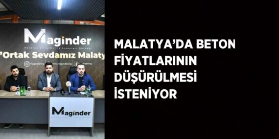MALATYA’DA BETON FİYATLARININ DÜŞÜRÜLMESİ İSTENİYOR