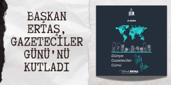 BAŞKAN ERTAŞ, GAZETECİLER GÜNÜ’NÜ KUTLADI