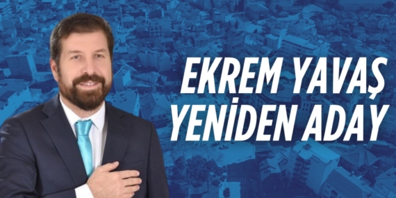 EKREM YAVAŞ YENİDEN ADAY