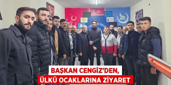 BAŞKAN CENGİZ’DEN, ÜLKÜ OCAKLARINA ZİYARET