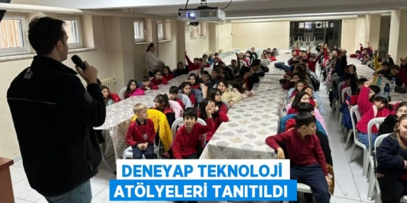 DENEYAP TEKNOLOJİ ATÖLYELERİ TANITILDI
