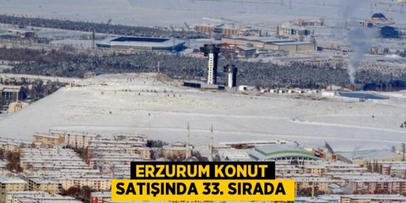ERZURUM KONUT SATIŞINDA 33. SIRADA