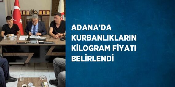 ADANA’DA KURBANLIKLARIN KİLOGRAM FİYATI BELİRLENDİ