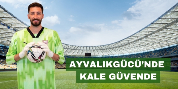 AYVALIKGÜCÜ’NDE KALE GÜVENDE
