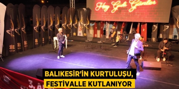 BALIKESİR’İN KURTULUŞU, FESTİVALLE KUTLANIYOR