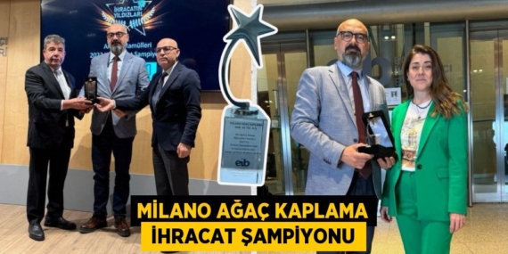 MİLANO AĞAÇ KAPLAMA  İHRACAT ŞAMPİYONU