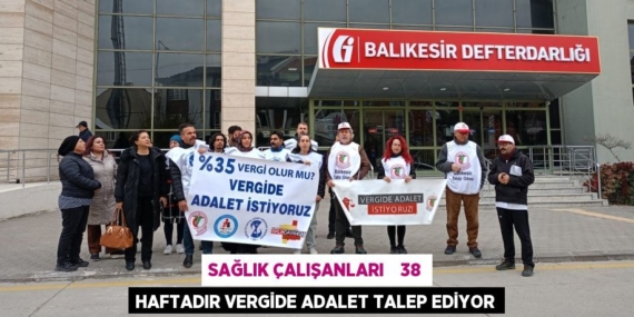SAĞLIK ÇALIŞANLARI    38 HAFTADIR VERGİDE ADALET TALEP EDİYOR