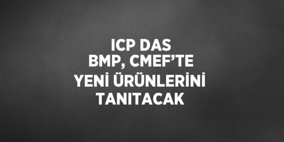 ICP DAS BMP, CMEF’TE YENİ ÜRÜNLERİNİ TANITACAK