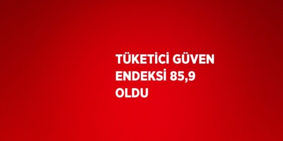 TÜKETİCİ GÜVEN ENDEKSİ 85,9 OLDU