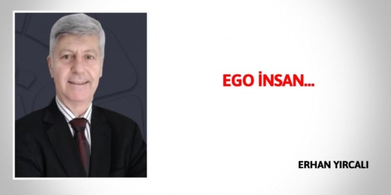 EGO İNSAN…