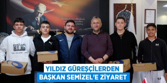 YILDIZ GÜREŞÇİLERDEN BAŞKAN SEMİZEL’E ZİYARET