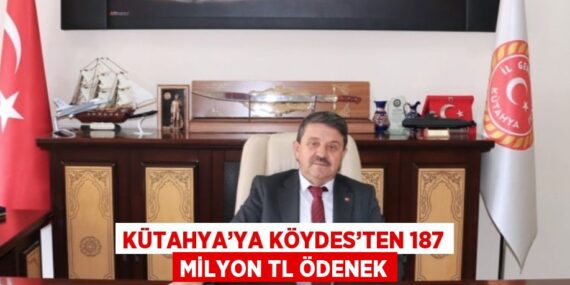 KÜTAHYA’YA KÖYDES’TEN 187 MİLYON TL ÖDENEK