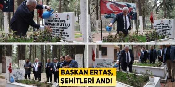 BAŞKAN ERTAŞ, ŞEHİTLERİ ANDI