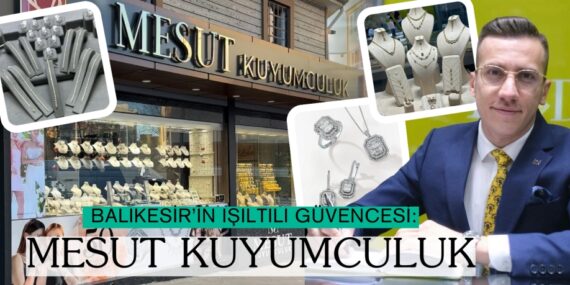 Balıkesir’in Işıltılı Güvencesi: MESUT KUYUMCULUK