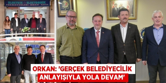 ORKAN: “GERÇEK BELEDİYECİLİK ANLAYIŞIYLA YOLA DEVAM”